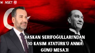 BAŞKAN ŞERİFOĞULLARI’NDAN 10 KASIM ATATÜRK’Ü ANMA GÜNÜ MESAJI