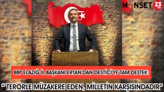 BBP Elazığ İl Başkanı Ertan’dan Destici’ye Tam Destek: “Terörle Müzakere Eden, Milletin Karşısındadır