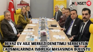 Beyaz Ev Aile Merkezi, Denetimli Serbestlik Çalışmalarında İşbirliği Masasında Buluştu