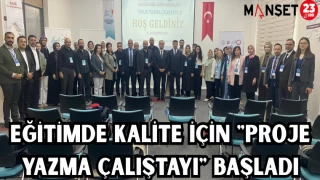 EĞİTİMDE KALİTE İÇİN "PROJE YAZMA ÇALIŞTAYI" BAŞLADI
