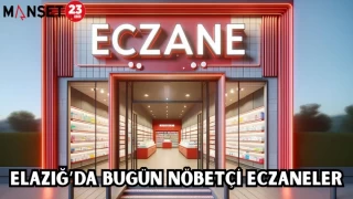 ELAZIĞ'DA BUGÜN NÖBETÇİ ECZANELER