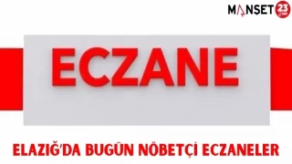 ELAZIĞ'DA BUGÜN NÖBETÇİ ECZANELER