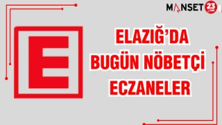 ELAZIĞ'DA BUGÜN NÖBETÇİ ECZANELER
