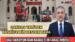 GAKGOŞ VALİ’DEN BASKİL’E BİR DESTEK DAHA