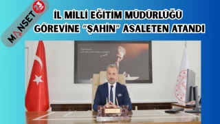 İl Milli Eğitim Müdürlüğü görevine "Şahin" asaleten atandı.