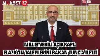 MİLLETVEKİLİ AÇIKKAPI: ELAZIĞ'IN TALEPLERİNİ BAKAN TUNÇ'A İLETTİ