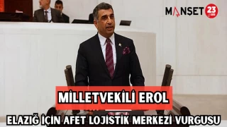 MİLLETVEKİLİ EROL, ELAZIĞ İÇİN AFET LOJİSTİK MERKEZİ VURGUSU