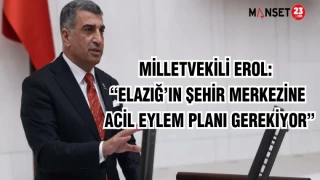 Milletvekili Erol: “Elazığ’ın şehir merkezine acil eylem planı gerekiyor”