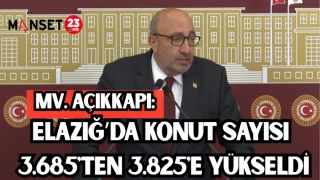MV. AÇIKKAPI: ELAZIĞ’DA KONUT SAYISI 3.685'TEN 3.825'E YÜKSELDİ