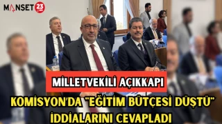 MV. AÇIKKAPI, KOMİSYONDA "EĞİTİM BÜTÇESİ"İDDİALARINI CEVAPLADI
