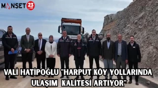VALİ HATİPOĞLU: "HARPUT KÖY YOLLARINDA ULAŞIM KALİTESİ ARTIYOR"