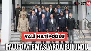 VALİ HATİPOĞLU PALU'DA TEMASLARDA BULUNDU