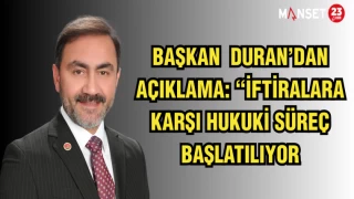 BAŞKAN DURAN’DAN AÇIKLAMA: "İFTİRALARA KARŞI HUKUKİ SÜREÇ BAŞLATILIYOR"