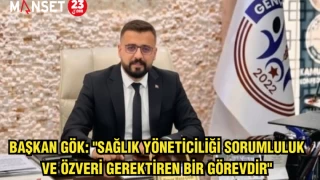 BAŞKAN GÖK: "SAĞLIK YÖNETİCİLİĞİ SORUMLULUK VE ÖZVERİ GEREKTİREN BİR GÖREVDİR"