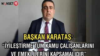 Başkan Karataş: "İyileştirme tüm kamu çalışanlarını ve emeklilerini kapsamalıdır"