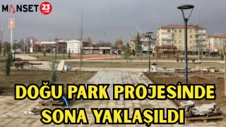 DOĞU PARK PROJESİNDE SONA YAKLAŞILDI