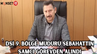 DSİ 9. Bölge Müdürü Sebahattin Şamcı Görevden Alındı
