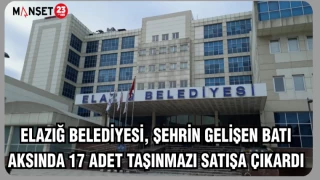 Elazığ Belediyesi, Şehrin Gelişen Batı Aksında 17 Adet Taşınmazı Satışa Çıkardı