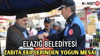 ELAZIĞ BELEDİYESİ ZABITA EKİPLERİNDEN YOĞUN MESAİ