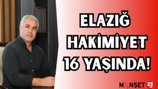 ELAZIĞ HAKİMİYET 16 YAŞINDA! TOPRAK:“ÖNCELİĞİMİZ HEP ELAZIĞ OLDU”