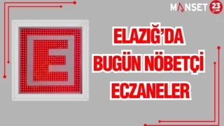 ELAZIĞ'DA BUGÜN NÖBETÇİ ECZANELER