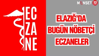 ELAZIĞ'DA BUGÜN NÖBETÇİ ECZANELER