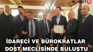 İDARECİ VE BÜROKRATLAR DOST MECLİSİNDE BULUŞTU