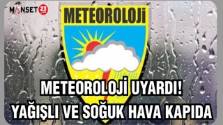 METEOROLOJİ UYARDI! YAĞIŞLI VE SOĞUK HAVA KAPIDA