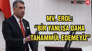 Milletvekili Erol: “Bir yanlışa daha tahammül edemeyiz”