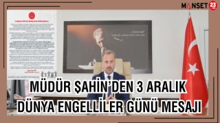 MÜDÜR ŞAHİN’DEN 3 ARALIK DÜNYA ENGELLİLER GÜNÜ MESAJI