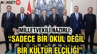 MV. NAZIRLI: "SADECE BİR OKUL DEĞİL,BİR KÜLTÜR ELÇİLİĞİ"