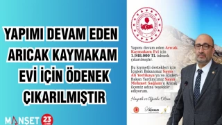 Yapımı devam eden Arıcak Kaymakam Evi için ödenek çıkarılmıştır