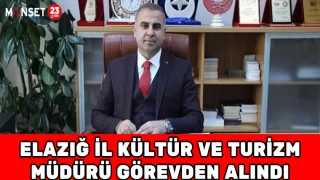 Elazığ İl Kültür ve Turizm Müdürü Görevden Alındı