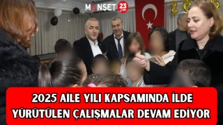 2025 Aile Yılı kapsamında ilde yürütülen çalışmalar devam ediyor