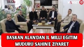 Başkan Alan’dan İl Milli Eğitim Müdürü Şahin’e Ziyaret