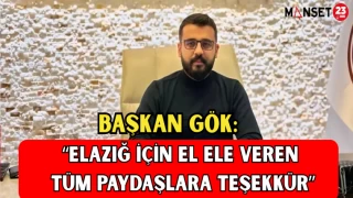 BAŞKAN GÖK: “ELAZIĞ İÇİN EL ELE VEREN TÜM PAYDAŞLARA TEŞEKKÜR”