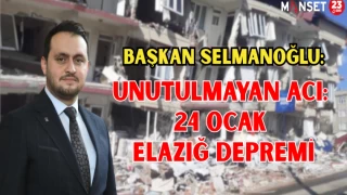BAŞKAN SELMANOĞLU: "Unutulmayan Acı: 24 Ocak Elazığ Depremi"