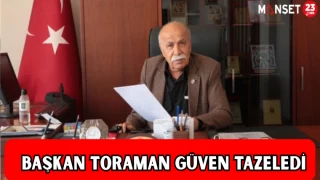 BAŞKAN TORAMAN GÜVEN TAZELEDİ