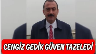 CENGİZ GEDİK GÜVEN TAZELEDİ