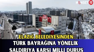 Elazığ Belediyesinden Türk Bayrağına Yönelik Saldırıya Karşı Milli Duruş