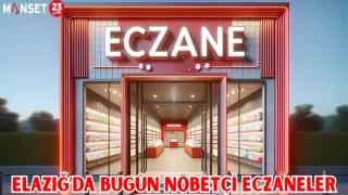 ELAZIĞ'DA BUGÜN NÖBETÇİ ECZANELER
