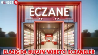 ELAZIĞDA BUGÜN NÖBETÇİ ECZANELER