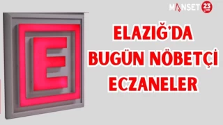 ELAZIĞ'DA BUGÜN NÖBETÇİ ECZANELER