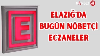 ELAZIĞ'DA BUGÜN NÖBETÇİ ECZANELER