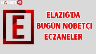 ELAZIĞ'DA BUGÜN NÖBETÇİ ECZANELER