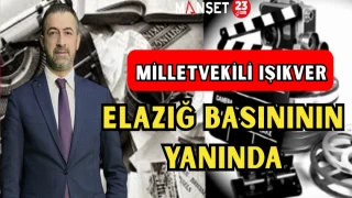 MİLLETVEKİLİ IŞIKVER, ELAZIĞ BASINININ YANINDA