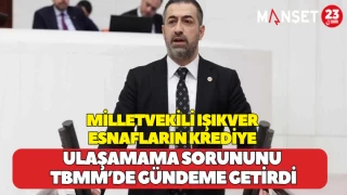 Milletvekili Işıkver Esnafların Krediye Ulaşamama Sorununu TBMM’de Gündeme Getirdi