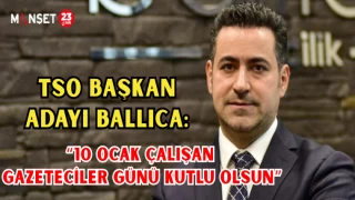 TSO BAŞKAN ADAYI BALLICA: "10 OCAK ÇALIŞN GAZETECİLER GÜNÜ KUTLU OLSUN"