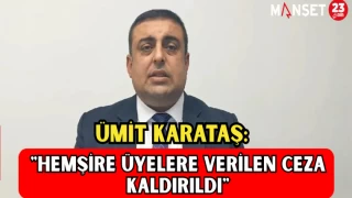 Ümit Karataş: "Hemşire Üyelere Verilen Ceza Kaldırıldı"