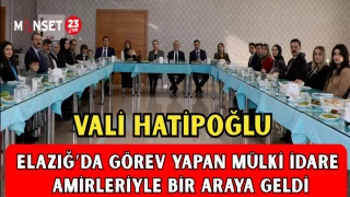 Vali Hatipoğlu, Elazığ’da görev yapan mülki idare amirleriyle bir araya geldi